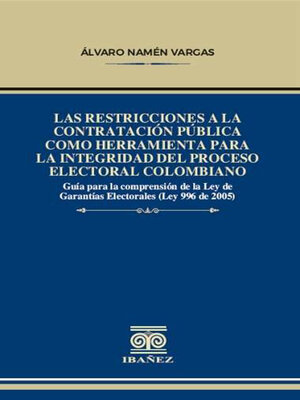 cover image of Las restricciones a la contratación pública como herramienta para la integridad del proceso electoral colombiano